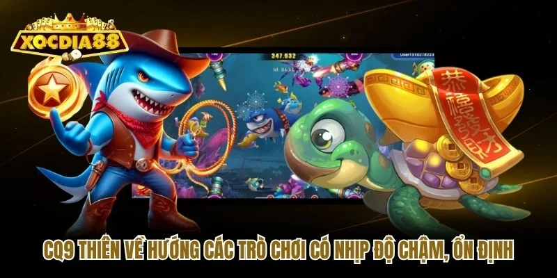 CQ9 thiên về hướng các trò chơi có nhịp độ chậm, ổn định CQ9 thiên về hướng các trò chơi có nhịp độ chậm, ổn định