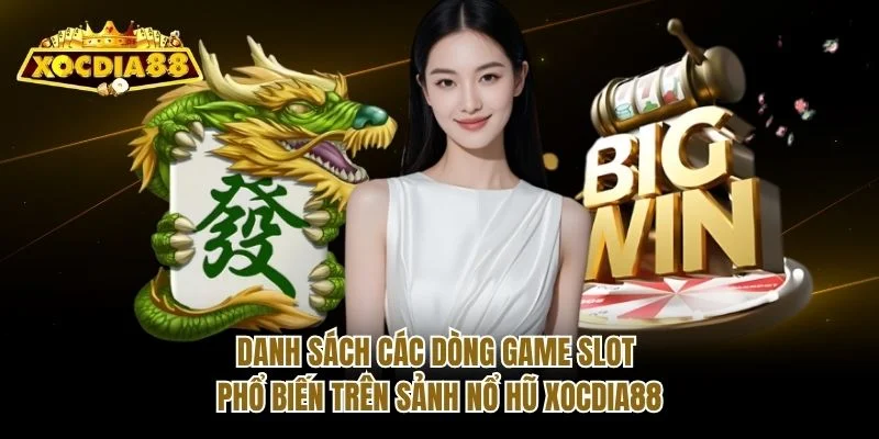 Danh sách các dòng game slot phổ biến trên sảnh Nổ hũ Xocdia88
