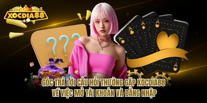 Góc trả lời câu hỏi thường gặp Xocdia88 về việc mở tài khoản và đăng nhập Góc trả lời câu hỏi thường gặp Xocdia88 về việc mở tài khoản và đăng nhập