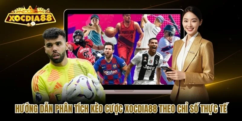 Hướng dẫn phân tích kèo cược Xocdia88 theo chỉ số thực tế