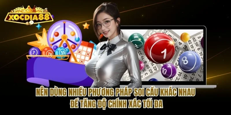 Nên dùng nhiều phương pháp soi cầu khác nhau để tăng độ chính xác tối đa Nên dùng nhiều phương pháp soi cầu khác nhau để tăng độ chính xác tối đa