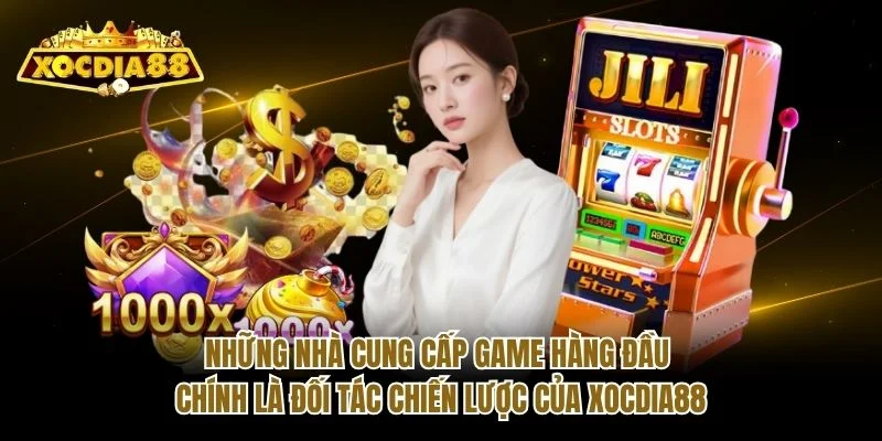 Những nhà cung cấp game hàng đầu chính là đối tác chiến lược của Xocdia88