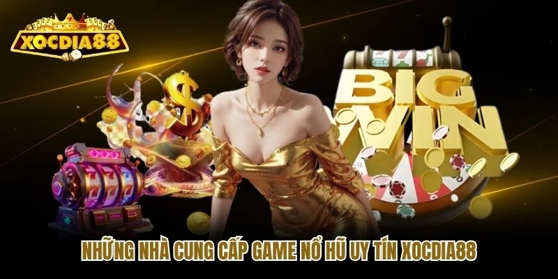 Những nhà cung cấp game nổ hũ uy tín Xocdia88