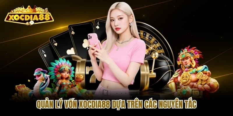 Quản lý vốn Xocdia88 dựa trên các nguyên tắc