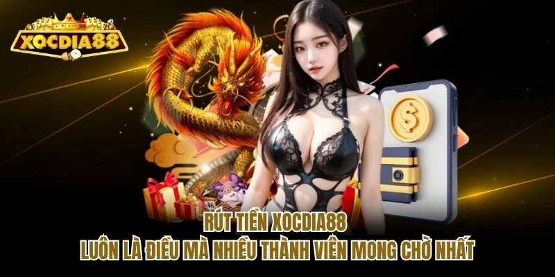 Rút tiền Xocdia88 luôn là điều mà nhiều thành viên mong chờ nhất Rút tiền Xocdia88 luôn là điều mà nhiều thành viên mong chờ nhất