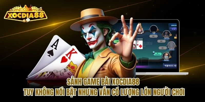 Sảnh game bài Xocdia88 tuy không nổi bật nhưng vẫn có lượng lớn người chơi