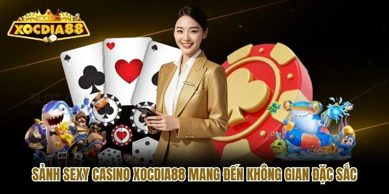 Sảnh Sexy casino Xocdia88 mang đến không gian đặc sắc Sảnh Sexy casino Xocdia88 mang đến không gian đặc sắc