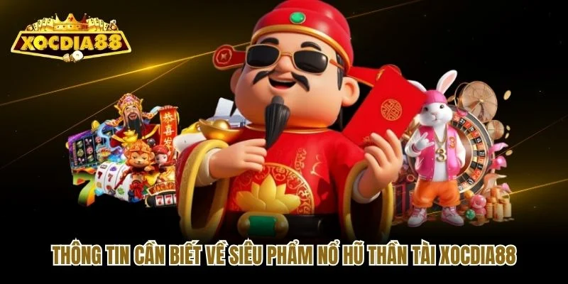 Thông tin cần biết về siêu phẩm nổ hũ thần tài Xocdia88