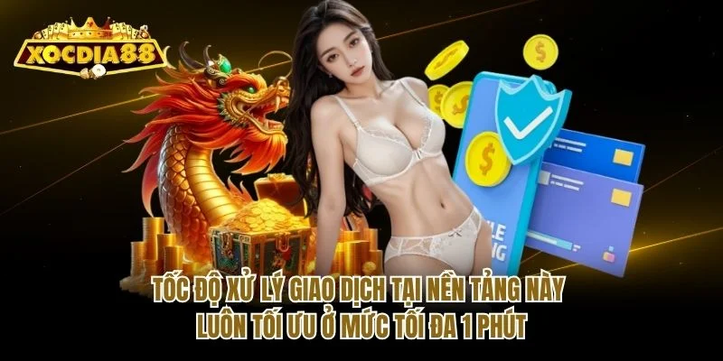 Tốc độ xử lý giao dịch tại nền tảng này luôn tối ưu ở mức tối đa 1 phút Tốc độ xử lý giao dịch tại nền tảng này luôn tối ưu ở mức tối đa 1 phút