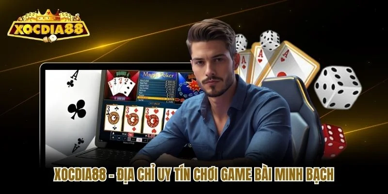 Xocdia88 - Địa chỉ uy tín chơi game bài minh bạch